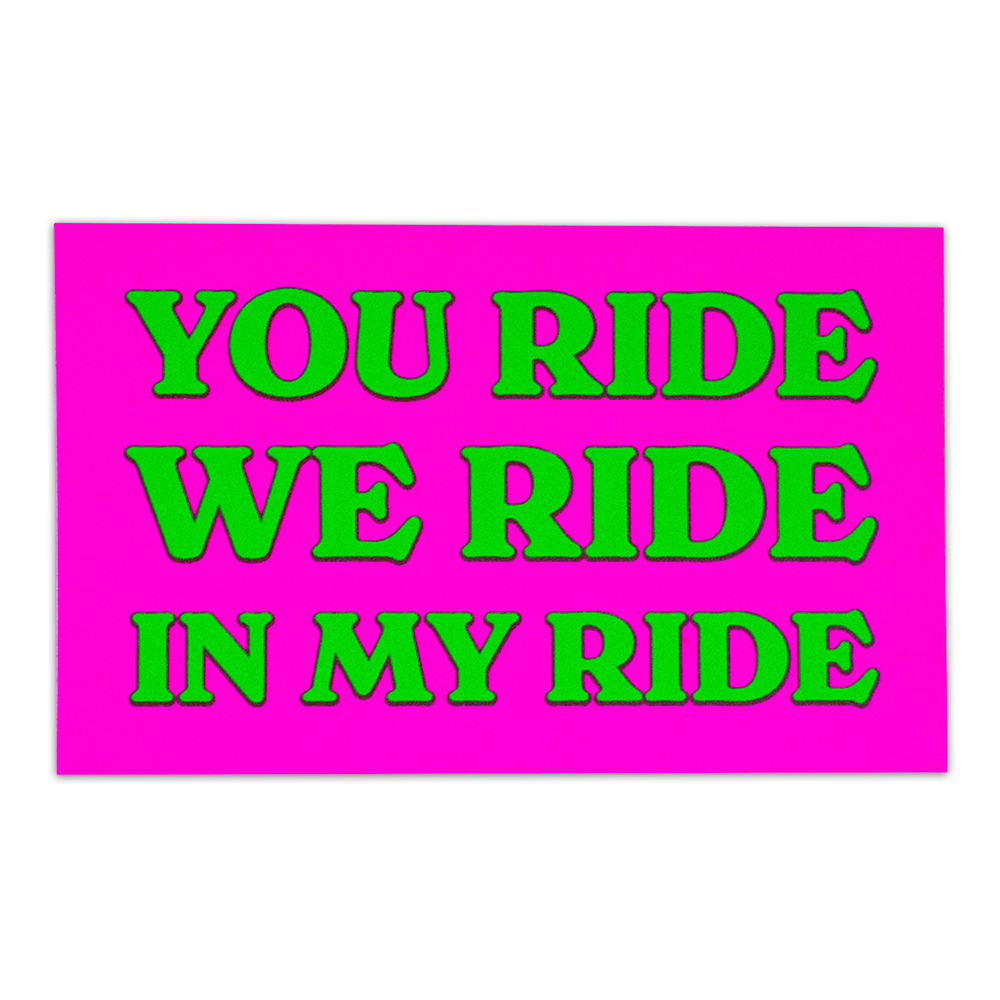 You Ride, We Ride, In My Ride Sticker