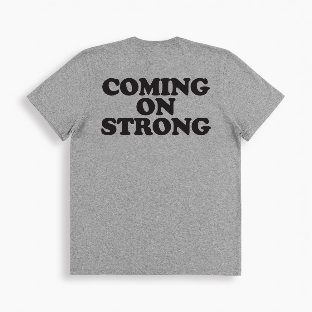 Coming on Strong Grey T-shirt
