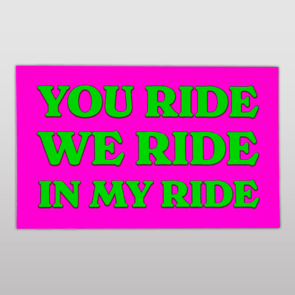 You Ride, We Ride, In My Ride Sticker
